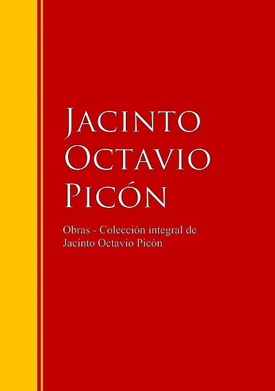 Obras - Colección de Jacinto Octavio Picón: Biblioteca de Grandes Escritores