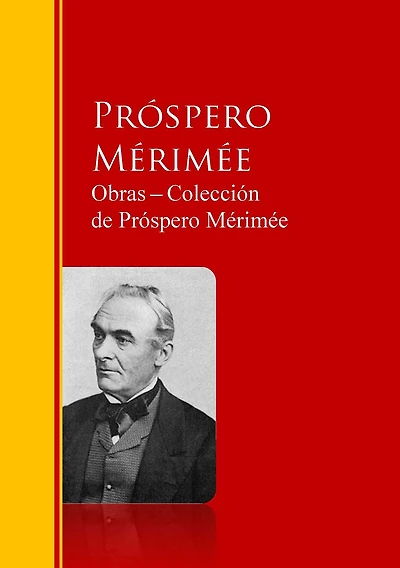 Obras ? Colección de Próspero Mérimée: Biblioteca de Grandes Escritores