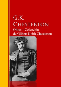 Obras ? Colección de Gilbert Keith Chesterton: Biblioteca de Grandes Escritores