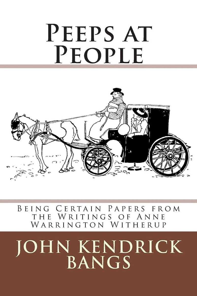 Peeps At People: Being Certain Papers from the Writings of Anne Warrington Witherup