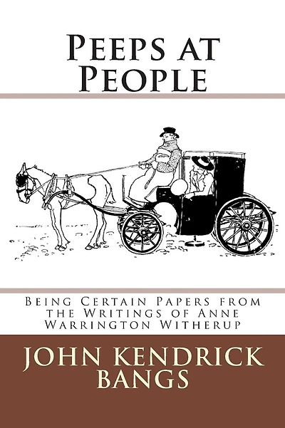 Peeps At People: Being Certain Papers from the Writings of Anne Warrington Witherup