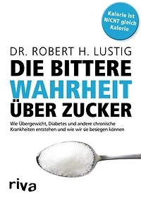 Die bittere Wahrheit über Zucker: wie Übergewicht, Diabetes und andere chronische Krankheiten entstehen wir sie besiegen können (Abridged)