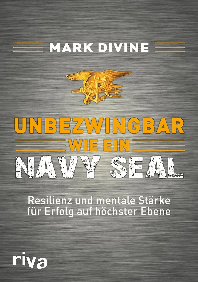 Unbezwingbar wie ein Navy SEAL: Resilienz und mentale Stärke für Erfolg auf höchster Ebene (Abridged)