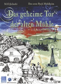 Das geheime Tor der alten Mühle: erste Buch Mühlheim