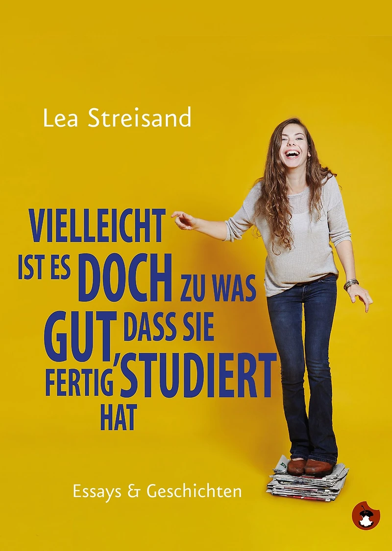 Vielleicht ist es doch zu was gut, dass sie fertig studiert hat: Essays & Geschichten (Abridged)