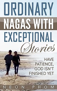 Ordinary Nagas With Exceptional Stories: Have patience, God isn't finished yet