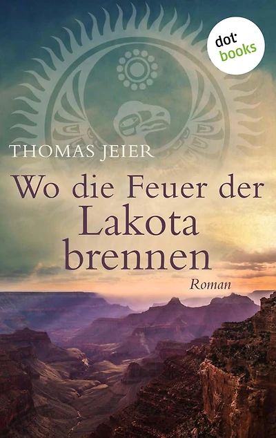 Wo die Feuer der Lakota brennen: Roman