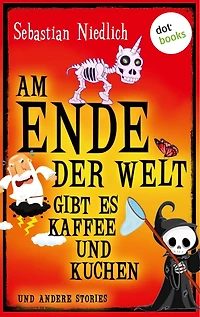 Am Ende der Welt gibt es Kaffee und Kuchen: und andere Stories