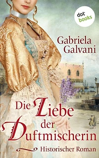 Die Liebe der Duftmischerin: Historischer Roman