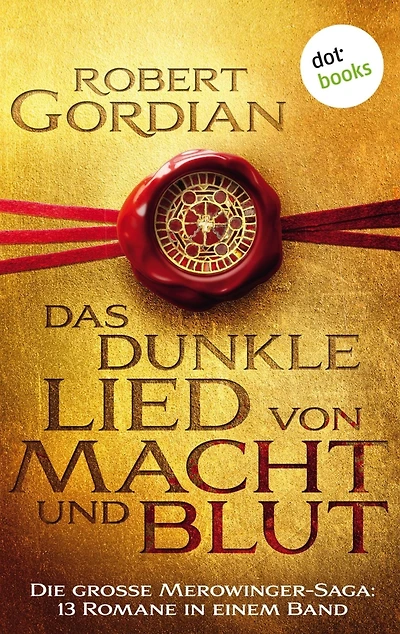 Das dunkle Lied von Macht und Blut: Die große Merowinger-Saga: 13 Romane in einem Band