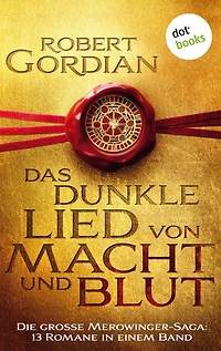 Das dunkle Lied von Macht und Blut: Die große Merowinger-Saga: 13 Romane in einem Band