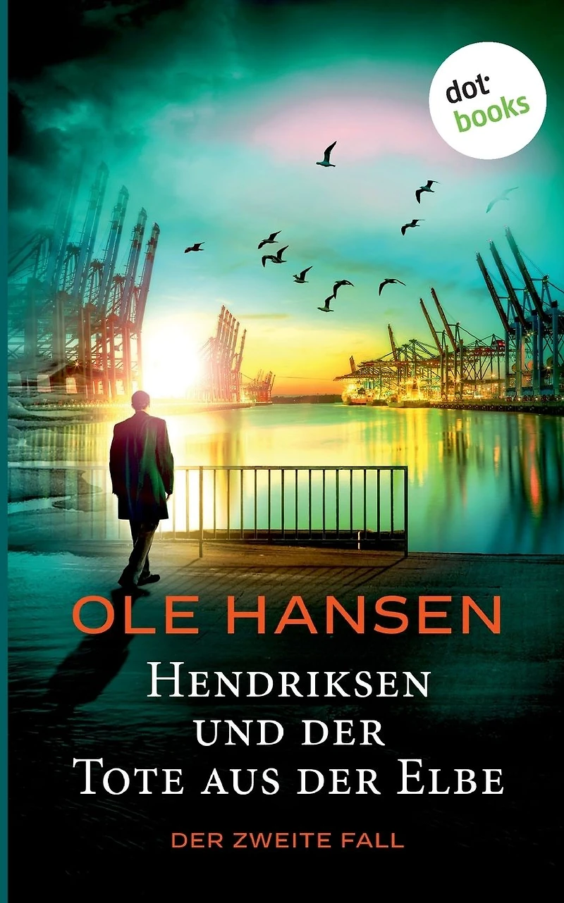 Hendriksen und Der Tote aus Elbe: zweite Fall: Kriminalroman