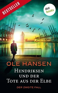 Hendriksen und Der Tote aus Elbe: zweite Fall: Kriminalroman
