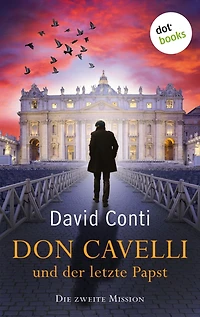 Don Cavelli und der letzte Papst - Die zweite Mission: Ein Vatikan-Krimi