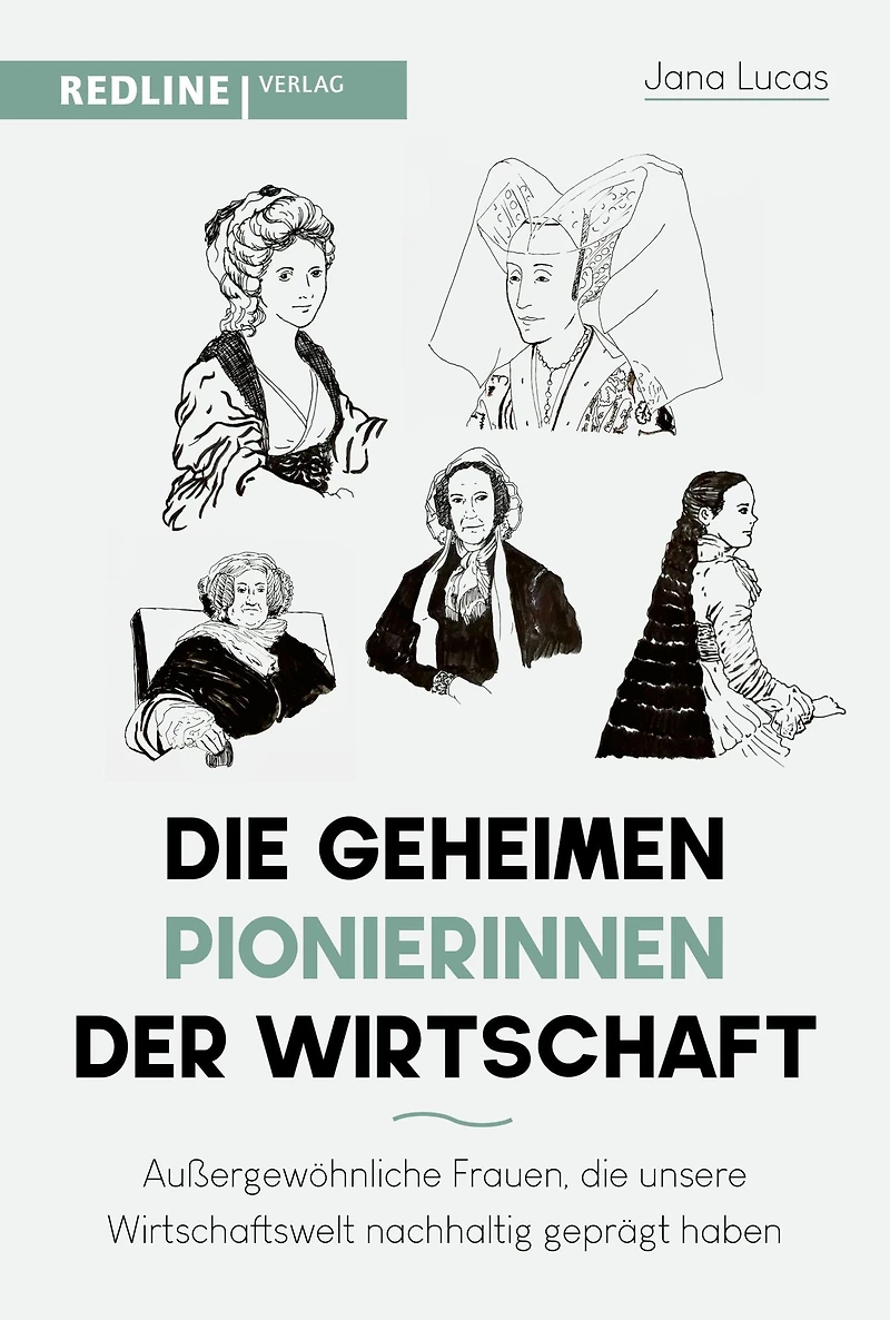 die geheimen Pionierinnen der Wirtschaft: Außergewöhnliche Frauen, unsere Wirtschaftswelt nachhaltig geprägt haben