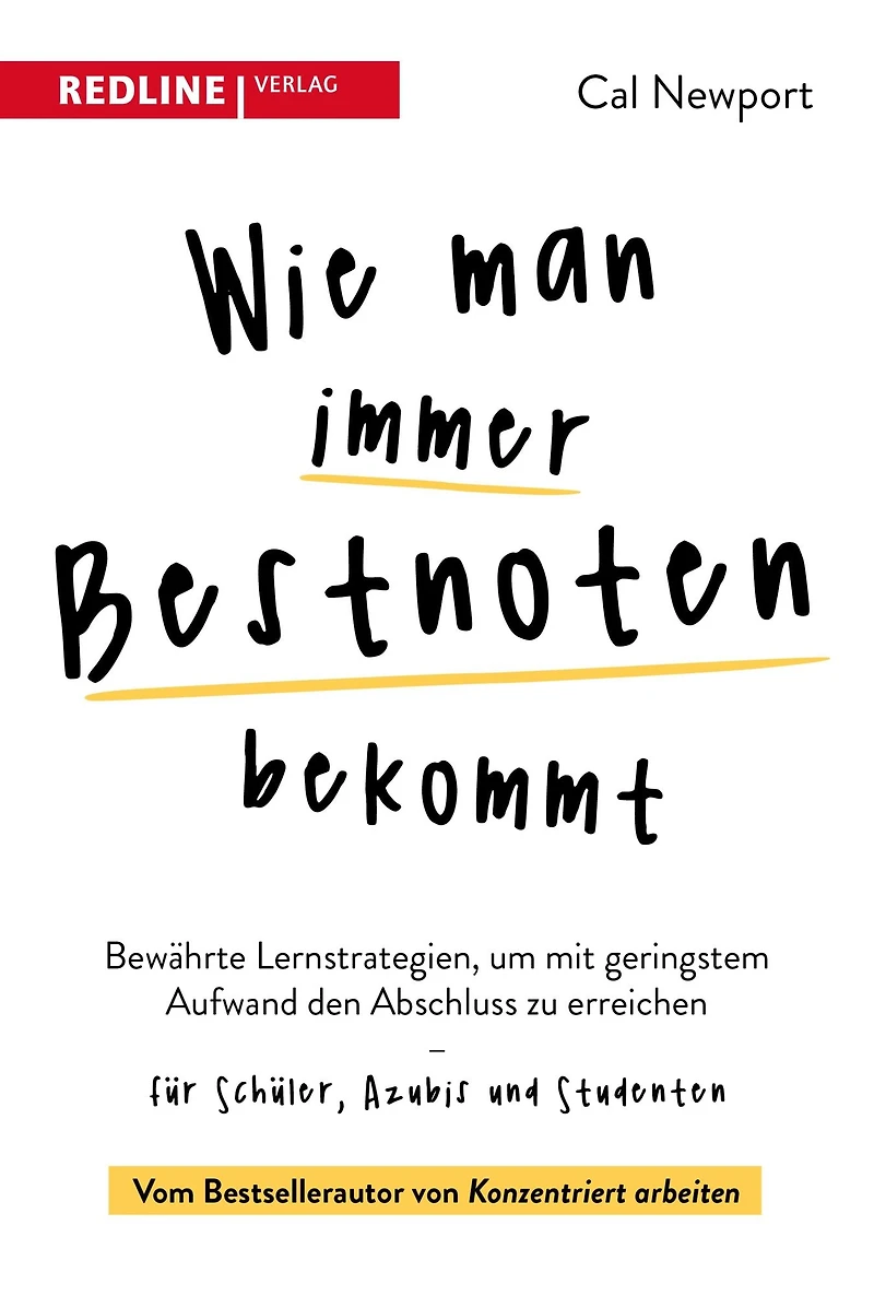 Wie man immer Bestnoten bekommt: Bewährte Lernstrategien, um mit geringstem Aufwand den Abschluss zu erreichen für Schüler, Azubis und Studenten