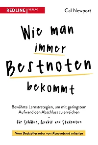 Wie man immer Bestnoten bekommt: Bewährte Lernstrategien, um mit geringstem Aufwand den Abschluss zu erreichen für Schüler, Azubis und Studenten
