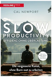 Slow Productivity - Effizienz ohne Überlastung: Die vergessene Kunst, Burn-out zu arbeiten