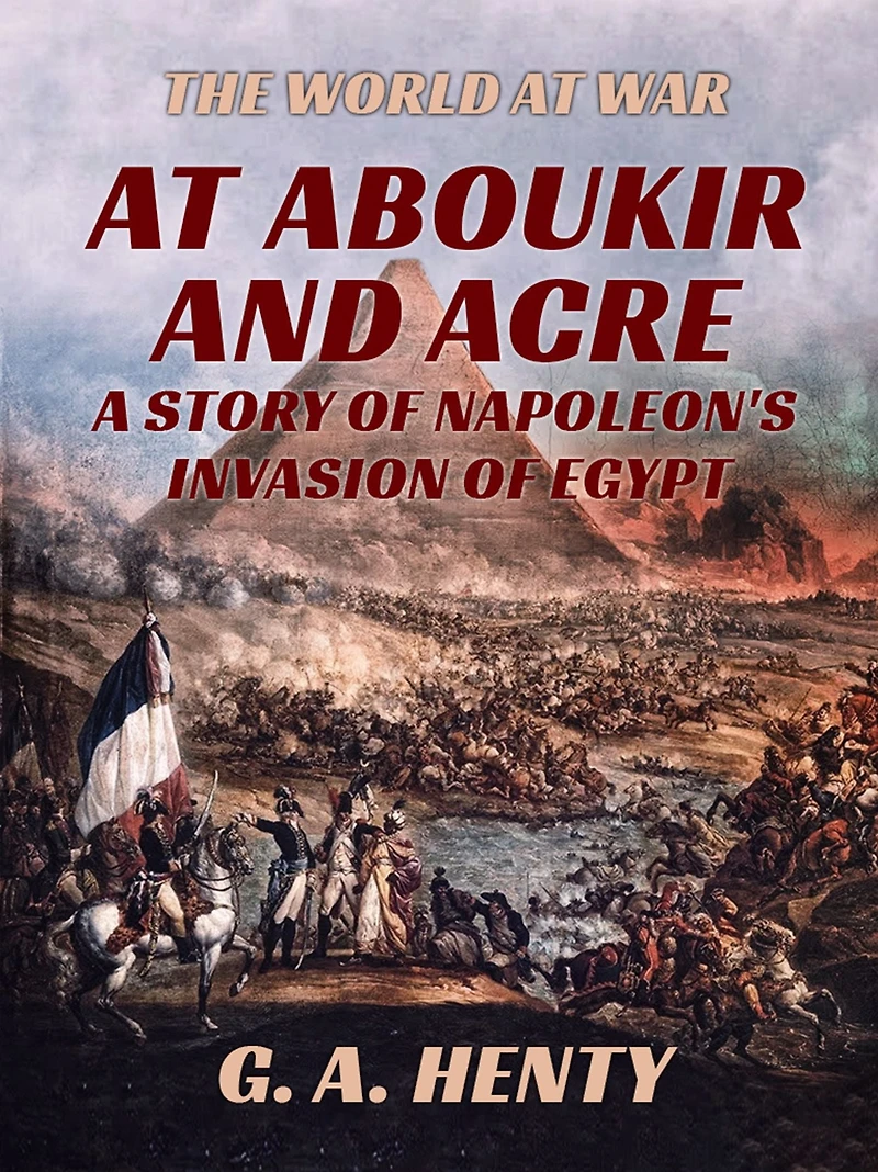 At Aboukir and Acre: A Story of Napoleon's Invasion Egypt