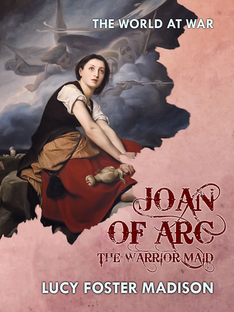 Joan of Arc, the Warrior Maid