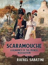 Scaramouche: A Romance of the French Revolution