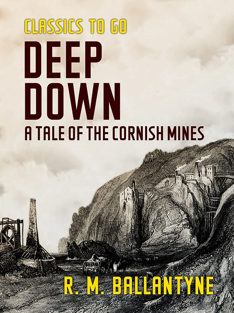 Deep Down, a Tale of the Cornish Mines