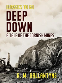 Deep Down, a Tale of the Cornish Mines