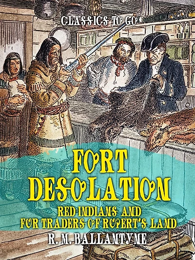 Fort Desolation: Red Indians and Fur Traders of Rupert's Land