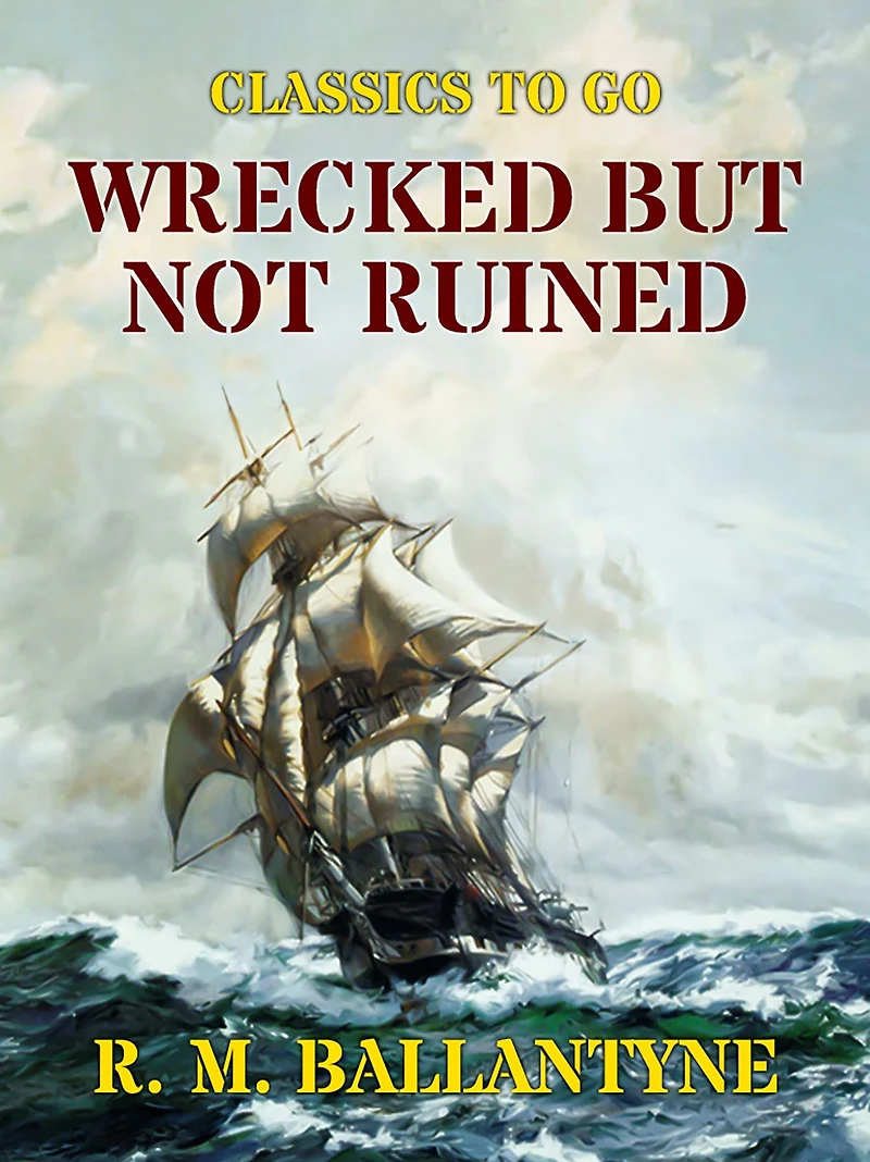 Wrecked but Not Ruined (Classic Reprint)