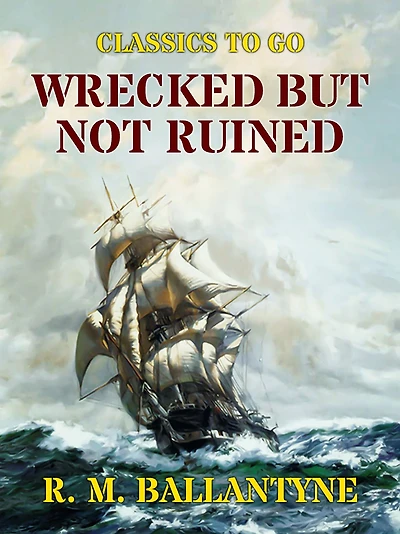 Wrecked but Not Ruined (Classic Reprint)