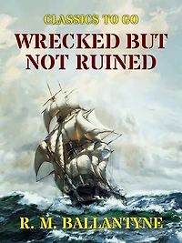 Wrecked but Not Ruined (Classic Reprint)