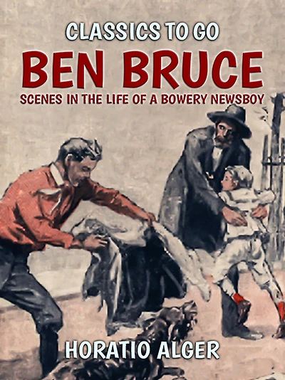 Ben Bruce: Scenes the Life of a Bowery Newsboy