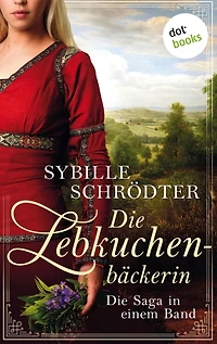 Die Lebkuchenbäckerin - Die Saga in einem eBook: "Die Lebküchnerin" und "Das Erbe der Lebküchnerin"