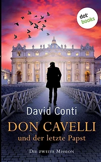 Don Cavelli und der letzte Papst - Die zweite Mission: Ein Vatikan-Krimi