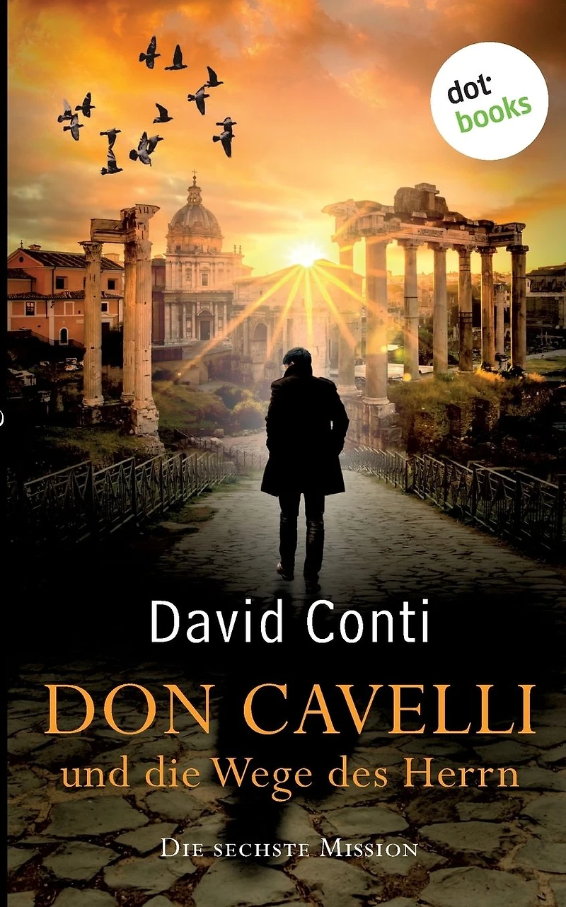 Don Cavelli und Die Wege des Herrn: sechste Mission: Ein Vatikan-Krimi