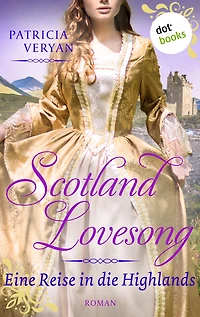 Scotland Lovesong - Eine Reise in die Highlands: Roman - Band 2 »Bridgerton« trifft »Outlander« in dieser großen Schottlandsaga