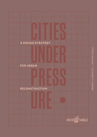 Cities Under Pressure: A Design Strategy for Urban Reconstruction
