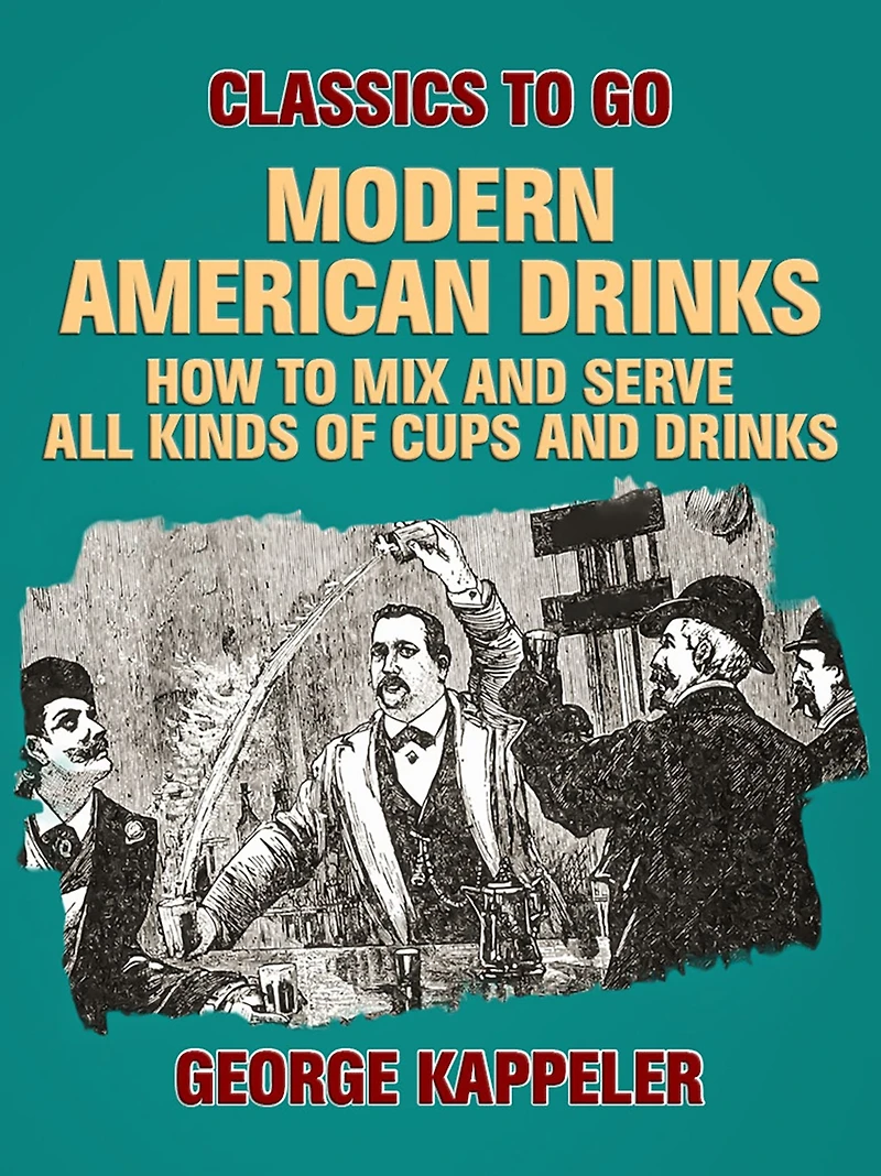 Modern American Drinks / How to Mix and Serve All Kinds of Cups
