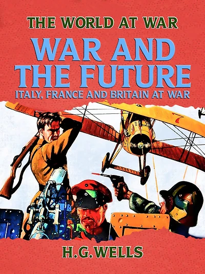 War and the Future (Barnes & Noble Digital Library): Italy, France Britain at
