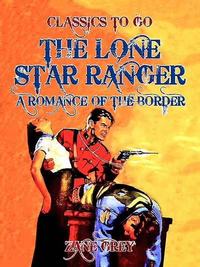 the Lone Star Ranger, a romance of border