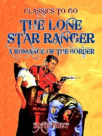 the Lone Star Ranger, a romance of border