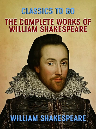 Complete Works Of William Shakespeare (37 Plays + 160 Sonnets 5 Poetry Books 150 Illustrations)