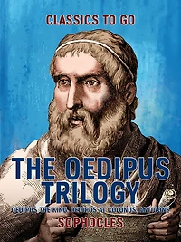 Oedipus Trilogy: Oedipus the King, Oedipus at Colonus, Antigone (Illustrated)