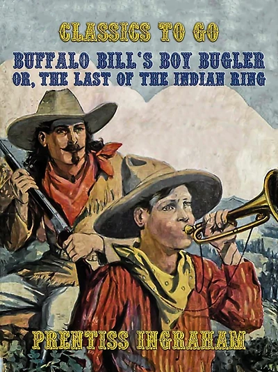 Buffalo Bill's Boy Bugler; Or, the Last of Indian Ring
