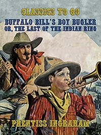 Buffalo Bill's Boy Bugler; Or, the Last of Indian Ring