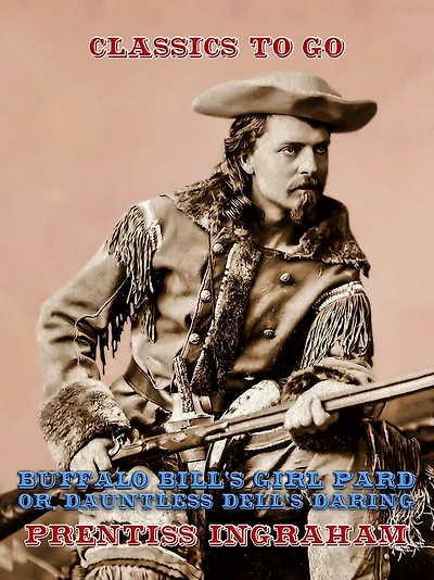 Buffalo Bill's Girl Pard; Or, Dauntless Dell's Daring