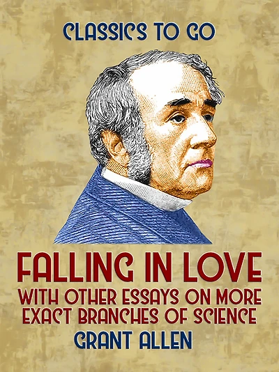 Falling Love: With Other Essays On More Exact Branches of Science