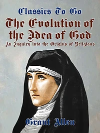 the Evolution of Idea God: An Inquiry Into Origins Religions