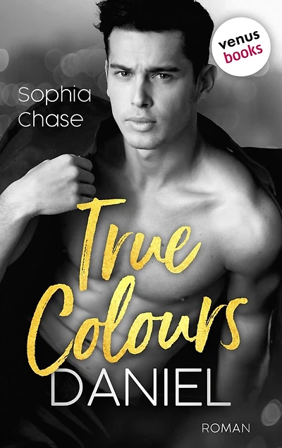 True Colours: Daniel - Die Farbe der Liebe: Roman Eine prickelnde »Brother's Best Friend«-Spicy-Romance für Fans von Ana Huang