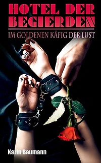 Hotel der Begierden: Im goldenen Käfig Lust